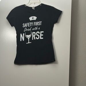 Safety First Drink With a Nurse Tee Shirt